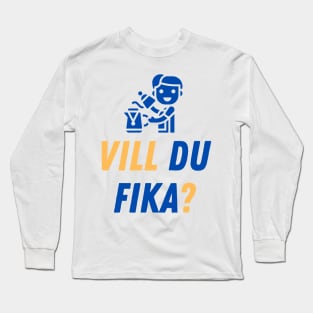 Vill du fika? Swedish question for a coffee break Long Sleeve T-Shirt